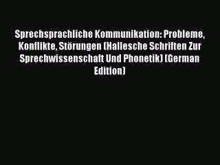 Read Sprechsprachliche Kommunikation: Probleme Konflikte Störungen (Hallesche Schriften Zur