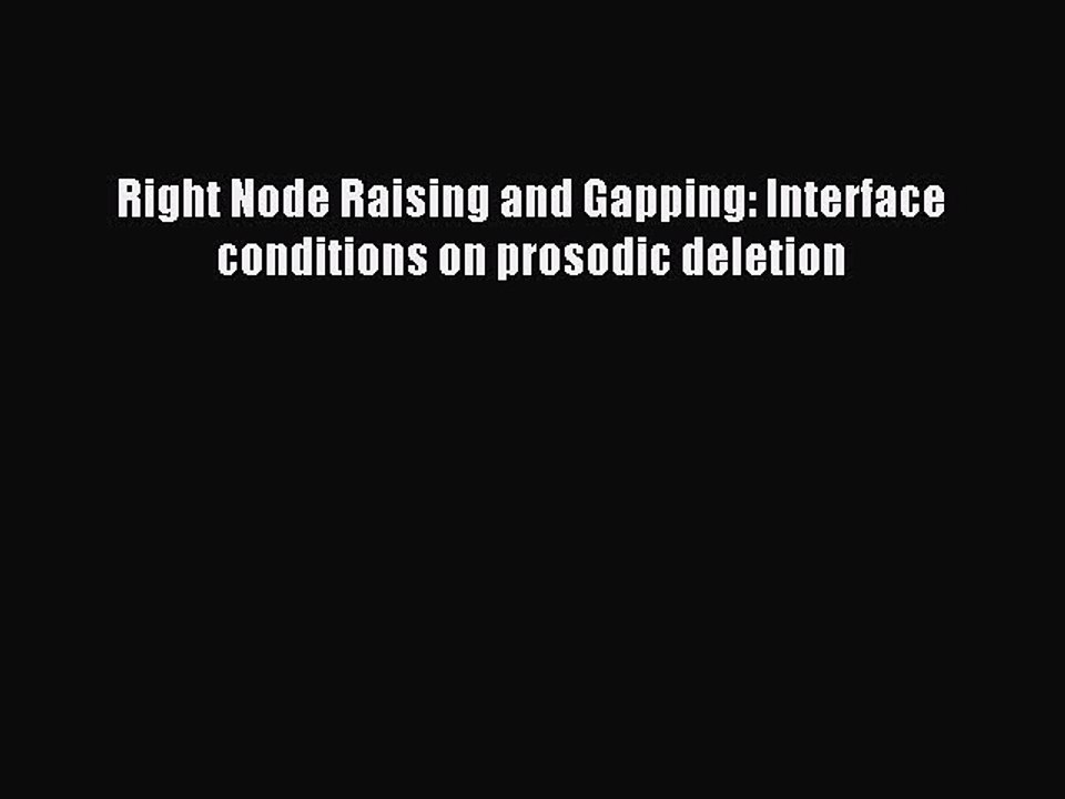Read Right Node Raising and Gapping: Interface conditions on prosodic deletion Ebook Free