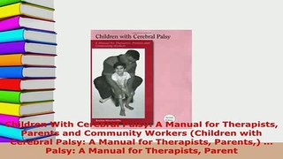 PDF  Children With Cerebral Palsy A Manual for Therapists Parents and Community Workers PDF Online