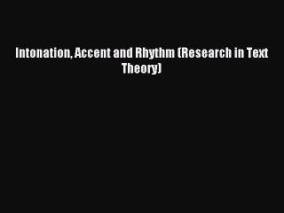 Download Intonation Accent and Rhythm (Research in Text Theory) Ebook Free