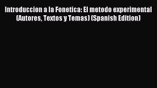 Read Introduccion a la Fonetica: El metodo experimental (Autores Textos y Temas) (Spanish Edition)