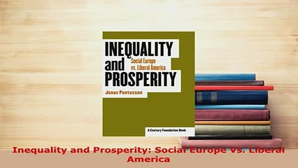 PDF  Inequality and Prosperity Social Europe Vs Liberal America PDF Full Ebook