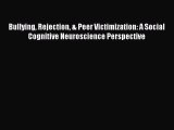 Ebook Bullying Rejection & Peer Victimization: A Social Cognitive Neuroscience Perspective