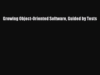 [Read PDF] Growing Object-Oriented Software Guided by Tests Download Online