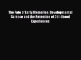 Ebook The Fate of Early Memories: Developmental Science and the Retention of Childhood Experiences