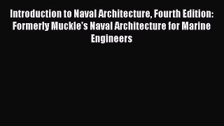 [Read Book] Introduction to Naval Architecture Fourth Edition: Formerly Muckle's Naval Architecture