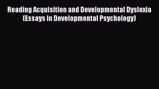 Book Reading Acquisition and Developmental Dyslexia (Essays in Developmental Psychology) Download