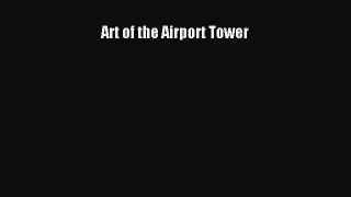 [Read Book] Art of the Airport Tower  EBook