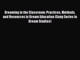 [Read book] Dreaming in the Classroom: Practices Methods and Resources in Dream Education (Suny