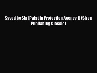 [PDF] Saved by Sin [Paladin Protection Agency 1] (Siren Publishing Classic) [Read] Online