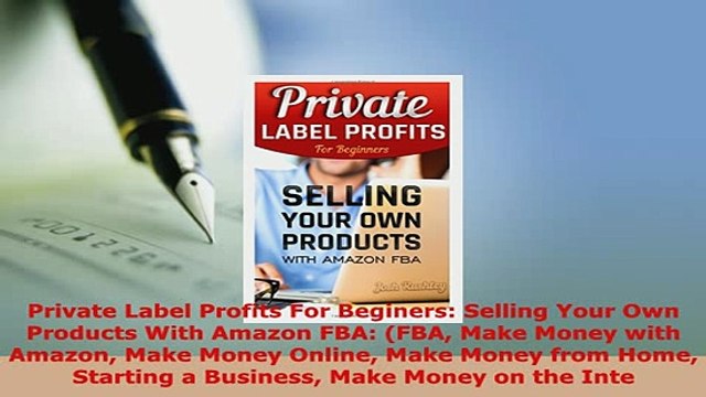 PDF Private Label Profits For Beginers Selling Your Own Products With Amazon FBA FBA Make Read Full Ebook
