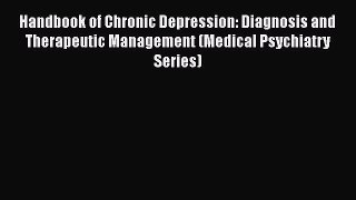 [Read book] Handbook of Chronic Depression: Diagnosis and Therapeutic Management (Medical Psychiatry