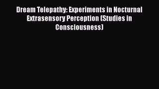 [Read book] Dream Telepathy: Experiments in Nocturnal Extrasensory Perception (Studies in Consciousness)