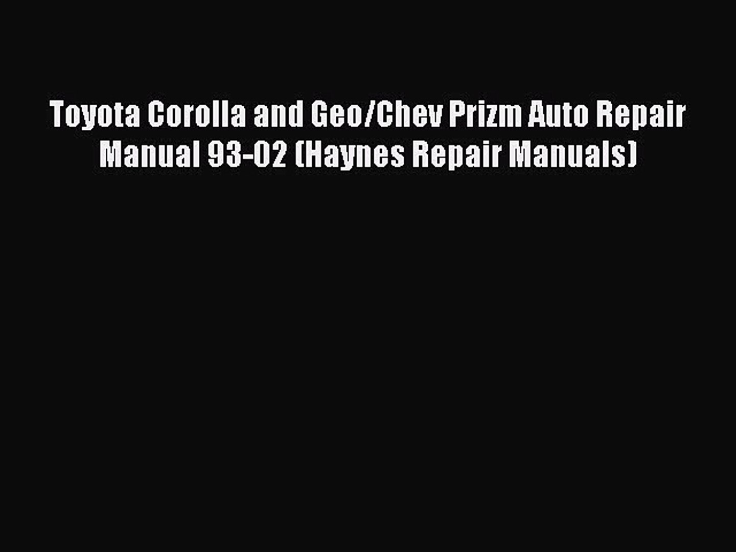 [Read Book] Toyota Corolla and Geo/Chev Prizm Auto Repair Manual 93-02 (Haynes Repair Manuals)