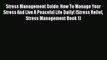 Ebook Stress Management Guide: How To Manage Your Stress And Live A Peaceful Life Daily! (Stress