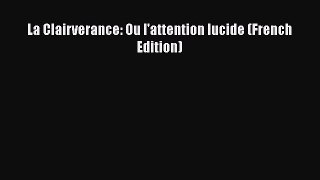 Ebook La Clairverance: Ou l'attention lucide (French Edition) Read Online
