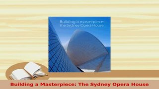 PDF  Building a Masterpiece The Sydney Opera House Download Full Ebook