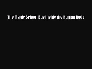[Download PDF] The Magic School Bus Inside the Human Body Read Online