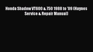 [Read Book] Honda Shadow VT600 & 750 1988 to '09 (Haynes Service & Repair Manual)  EBook