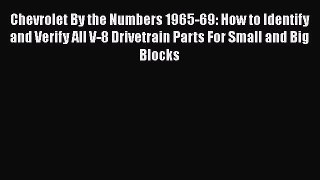 [Read Book] Chevrolet By the Numbers 1965-69: How to Identify and Verify All V-8 Drivetrain