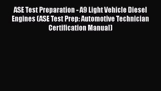 [Read Book] ASE Test Preparation - A9 Light Vehicle Diesel Engines (ASE Test Prep: Automotive