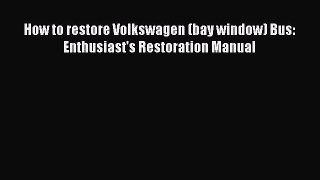 [Read Book] How to restore Volkswagen (bay window) Bus: Enthusiast's Restoration Manual Free