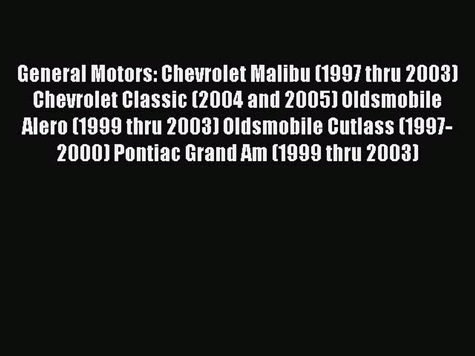 [Read Book] General Motors: Chevrolet Malibu (1997 thru 2003) Chevrolet Classic (2004 and 2005)