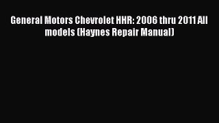 [Read Book] General Motors Chevrolet HHR: 2006 thru 2011 All models (Haynes Repair Manual)