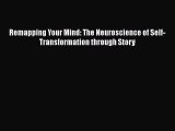 Book Remapping Your Mind: The Neuroscience of Self-Transformation through Story Read Full Ebook