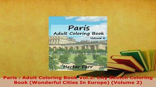 Download  Paris  Adult Coloring Book Vol2 City Sketch Coloring Book Wonderful Cities In Europe PDF Full Ebook