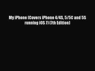 Read My iPhone (Covers iPhone 4/4S 5/5C and 5S running iOS 7) (7th Edition) PDF Free