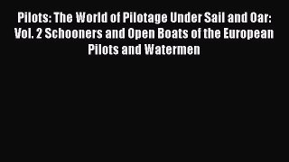 [Read Book] Pilots: The World of Pilotage Under Sail and Oar: Vol. 2 Schooners and Open Boats