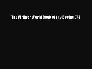 [Read Book] The Airliner World Book of the Boeing 747  EBook