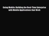 Read Going Mobile: Building the Real-Time Enterprise with Mobile Applications that Work Ebook