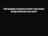 [Read Book] Still Standing: A Century of Urban Train Station Design (Railroads Past and P)