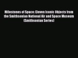 [Read Book] Milestones of Space: Eleven Iconic Objects from the Smithsonian National Air and