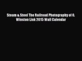 [Read Book] Steam & Steel The Railroad Photography of O. Winston Link 2015 Wall Calendar Free