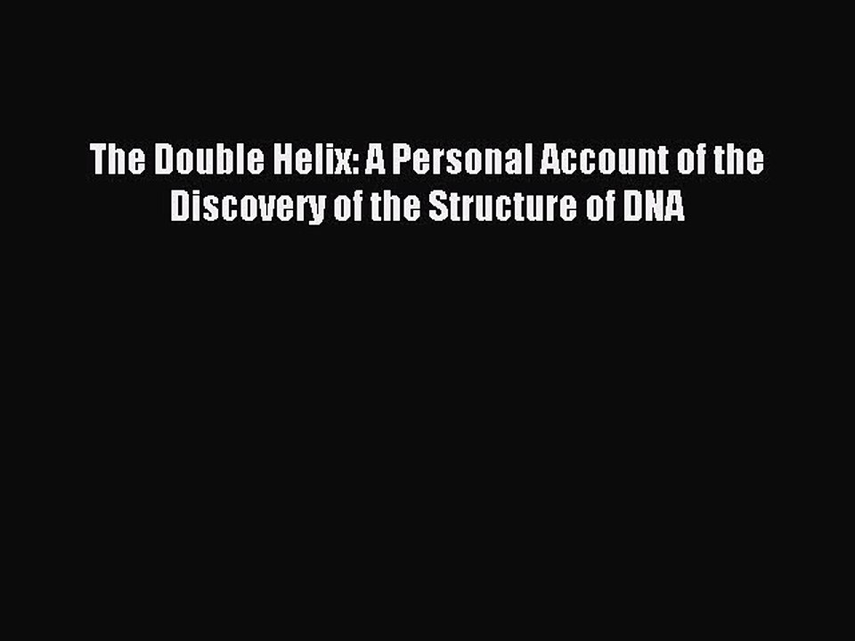 [Download PDF] The Double Helix: A Personal Account of the Discovery of the Structure of DNA