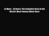 [Read Book] Le Mans - 24 Hours: The Complete Story of the World's Most Famous Motor Race Free