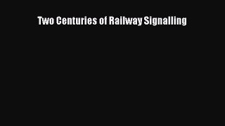 [Read Book] Two Centuries of Railway Signalling  EBook