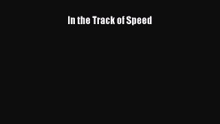 [Read Book] In the Track of Speed  EBook