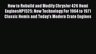 [Read Book] How to Rebuild and Modify Chrysler 426 Hemi EnginesHP1525: New Technology For 1964