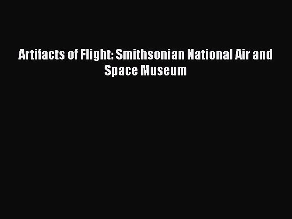 [Read Book] Artifacts of Flight: Smithsonian National Air and Space Museum  EBook