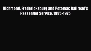 [Read Book] Richmond Fredericksburg and Potomac Railroad's Passenger Service 1935-1975 Free