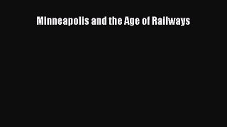 [Read Book] Minneapolis and the Age of Railways  EBook