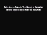 [Read Book] Rails Across Canada: The History of Canadian Pacific and Canadian National Railways