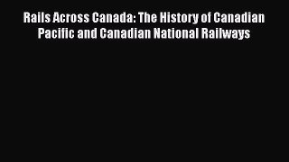 [Read Book] Rails Across Canada: The History of Canadian Pacific and Canadian National Railways