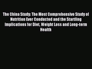 [Download PDF] The China Study: The Most Comprehensive Study of Nutrition Ever Conducted and