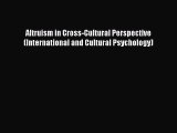 Book Altruism in Cross-Cultural Perspective (International and Cultural Psychology) Read Full