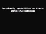 [Read Book] Stars of the Sky Legends All: Illustrated Histories of Women Aviation Pioneers